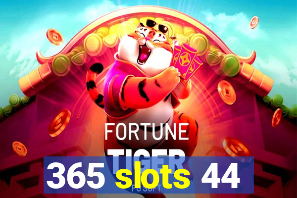 365 slots 44